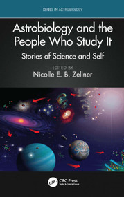 Astrobiology and the People Who Study It (Stories of Science and Self) by Nicolle E. B. Zellner, 9781032894485