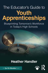 The Educator's Guide to Youth Apprenticeships (Blueprinting Tomorrow's Workforce in Today's High Schools) by Heather Handler, 9781041254102