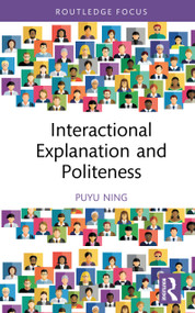 Interactional Explanation and Politeness by Puyu Ning, 9781032963884