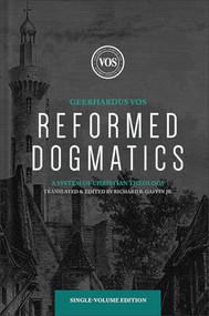 Reformed Dogmatics (A System of Christian Theology) by Geerhardus Vos, Richard B. Gaffin Jr., 9781540972101