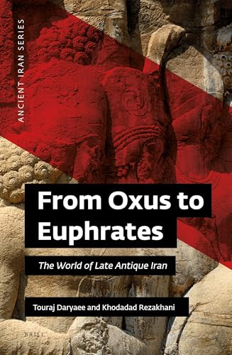 From Oxus to Euphrates (The World of Late Antique Iran) by Touraj Daryaee, Khodadad Rezakhani, 9781780835907