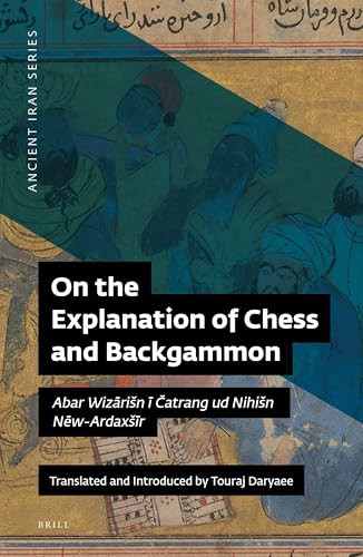 On the Explanation of Chess and Backgammon (Abar Wizārišn ī Čatrang ud Nihišn Nēw-Ardaxšīr) by Touraj Daryaee, 9781780836102