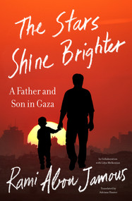 The Stars Shine Brighter (A Father and Son in Gaza) by Rami Abou Jamous, Lilya Melkonian, Adriana Hunter, 9781635425857