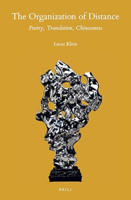 The Organization of Distance (Poetry, Translation, Chineseness) by Lucas Klein, 9789004368682