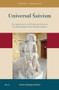 Universal Śaivism (The Appeasement of All Gods and Powers in the Śāntyadhyāya of the Śivadharmaśāstra) by Peter Bisschop, 9789004382466