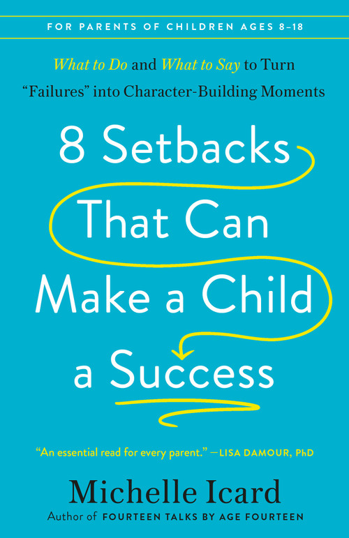 8 Setbacks That Can Make a Child a Success (What to Do and What to Say to Turn "Failures" into Character-Building Moments) - 9780593578681 by Michelle Icard