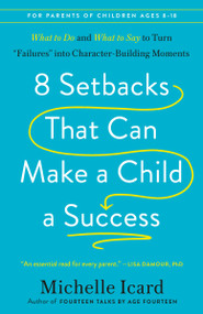 8 Setbacks That Can Make a Child a Success (What to Do and What to Say to Turn "Failures" into Character-Building Moments) - 9780593578681 by Michelle Icard, 9780593578681