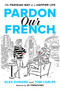 Pardon Our French (The Parisian Way to a Happier Life) by Alex Durand, Tom Carles, 9780593994764