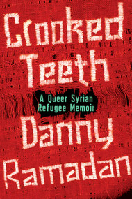 Crooked Teeth (A Queer Syrian Refugee Memoir) by Danny Ramadan, 9781593768294