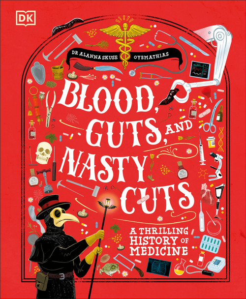 Blood, Guts, and Nasty Cuts (A Thrilling History of Medicine) by Alanna Skuse, 9798217304653