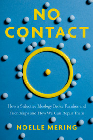 No Contact (How a Seductive Ideology Broke Families and Friendships and How We Can Repair  Them) by Noelle Mering, 9798217152001