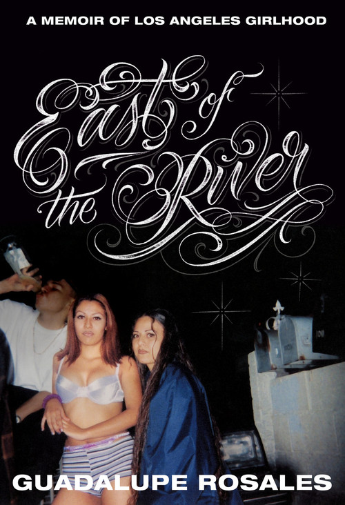 East of the River (A Memoir of Los Angeles Girlhood) by Guadalupe Rosales, 9780593447260