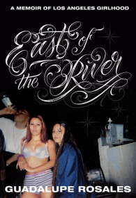East of the River (A Memoir of Los Angeles Girlhood) by Guadalupe Rosales, 9780593447260