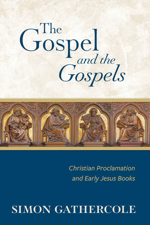 The Gospel and the Gospels (Christian Proclamation and Early Jesus Books) - 9780802886446 by Simon J. Gathercole