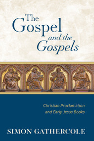 The Gospel and the Gospels (Christian Proclamation and Early Jesus Books) - 9780802886446 by Simon J. Gathercole