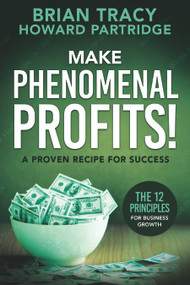 Make Phenomenal Profits (The 12 Principles of Business Growth) by Brian Tracy, Howard Partridge, 9781640957565