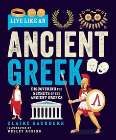 Live Like an Ancient Greek (Discovering the Secrets of the Ancient Greeks) by Claire Saunders, Wesley Robins, 9781787081895