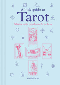 A Little Guide to Tarot (Reflecting on the Past, Planning for the Future) by Maddy Elruna, 9781781455043