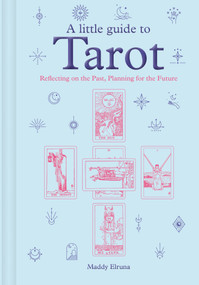 A Little Guide to Tarot (Reflecting on the Past, Planning for the Future) by Maddy Elruna, 9781781455043