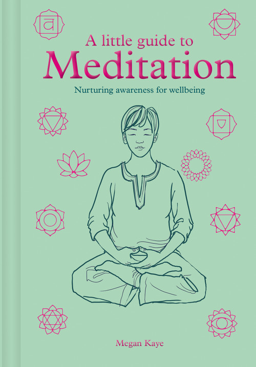 A Little Guide to Meditation (Nurturing Awareness for Wellbeing) by Megan Kaye, 9781781455036