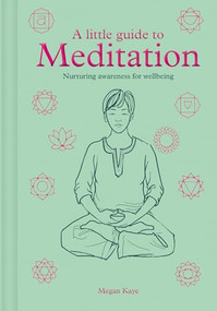 A Little Guide to Meditation (Nurturing Awareness for Wellbeing) by Megan Kaye, 9781781455036