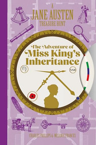 A Jane Austen Treasure Hunt: The Adventure of Miss King's Inheritance by Melanie Frances, Charles Phillips, 9781781455012