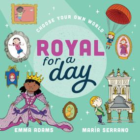 Royal For a Day by María Serrano, Welbeck Children's Books, 9781839553998