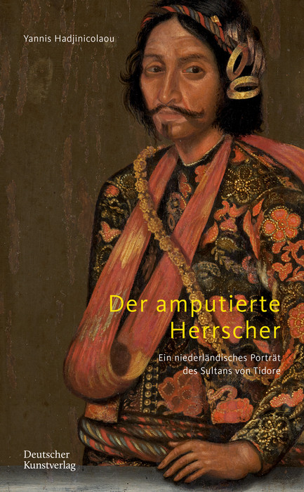 Der amputierte Herrscher (Ein niederländisches Porträt des Sultans von Tidore) (German Edition) by Yannis Hadjinicolaou, 9783422803695