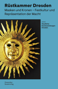 Rüstkammer Dresden (Masken und Kronen - Festkultur und Repräsentation der Macht) (German Edition) by Marius Winzeler, Staatliche Kunstsammlungen Dresden Staatliche Kunstsammlungen Dresden, Holger Schuckelt, 9783422803107