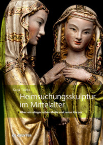 Heimsuchungsskulptur im Mittelalter (Über ein allegorisches Motiv und seine Körper) (German Edition) by Katja Triebe, 9783689242077