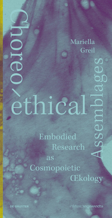 Choreo-ethical Assemblages (Embodied Research as Cosmopoietic Œcology) by Mariella Greil, 9783689240899