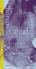 Choreo-ethical Assemblages (Embodied Research as Cosmopoietic Œcology) by Mariella Greil, 9783689240899