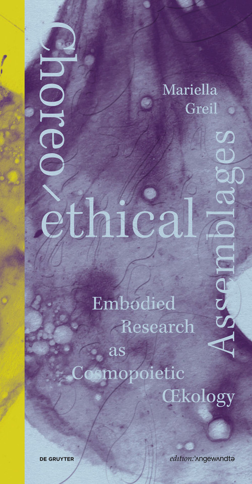 Choreo-ethical Assemblages (Embodied Research as Cosmopoietic Œcology) by Mariella Greil, 9783689240899