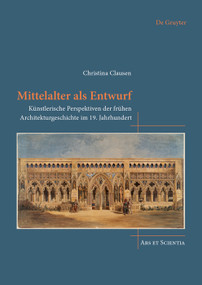 Mittelalter als Entwurf (Künstlerische Perspektiven der frühen Architekturgeschichte im 19. Jahrhundert) (German Edition) by Christina Clausen, 9783689243098