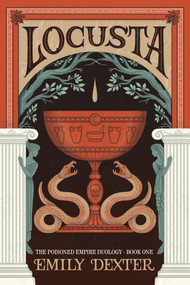 Locusta (The Poisoned Empire Duology, Book 1) by Emily Dexter, 9798318604027