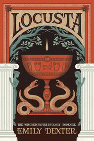 Locusta (The Poisoned Empire Duology, Book 1) by Emily Dexter, 9798318604027