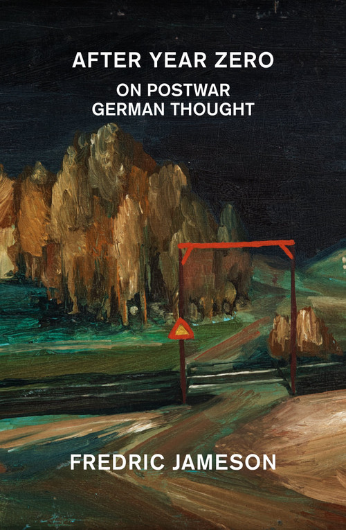 After Year Zero (On Postwar German Thought) by Fredric Jameson, Carson Welch, 9781836744023