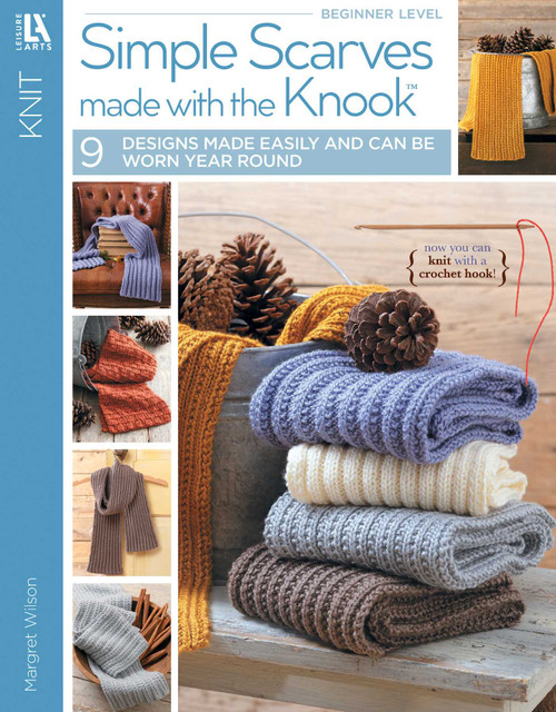 Simple Scarves Made with the Knook (9 Designs Made Easily and Can be Worn Year Round; Now You Can Knit with a Crochet Hook) by Margaret Wilson, 9781464701924