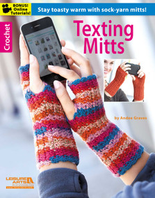 Texting Mitts-Stay Toasty Warm With Sock-Yarn Mitts! (Bonus! Online Tutorials!) by Andee Graves, 9781464706325