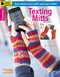Texting Mitts-Stay Toasty Warm With Sock-Yarn Mitts! (Bonus! Online Tutorials!) by Andee Graves, 9781464706325