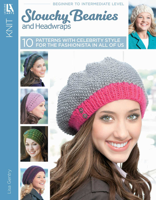 Slouchy Beanies and Headwraps (Great Styles for Everyday!; Bonus! Online Tutorials!) by Lisa Gentry, 9781464706349