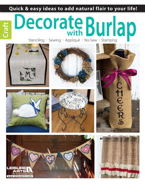 Decorate with Burlap (Quick & Easy Ideas to Add Natural Flair to Your Life!; Stenciling, Sewing, Applique, No-Sew, Stamping) by Leisure Arts, 9781464706929