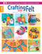 Crafting with Felt (31 Colorful Creations to Make Everyone Smile!; Home Decor; Baby; Kids; School) by Leisure Arts, 9781464706967