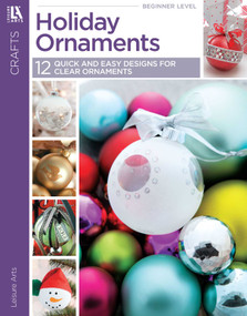 Holiday Ornaments (Quick & Easy Designs for Clear Ornaments!; Paint, Glitter, Ribbon, Beads) by Leisure Arts, 9781464707100
