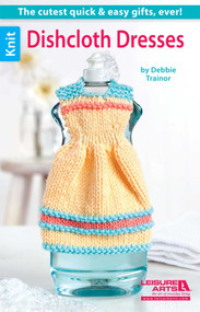 Dishcloth Dresses-The Cutest Quick & Easy Gifts, Ever! by Debbie Trainor, 9781464707353