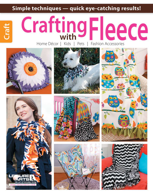 Crafting with Fleece (Simple Techniques-Quick Eye-Catching Results!; Home Decor; Kids; Pets; Fashion Accessories) by Leisure Arts, 9781464707452