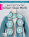 Learn to Crochet African Flower Motifs by Leisure Arts, 9781464709401