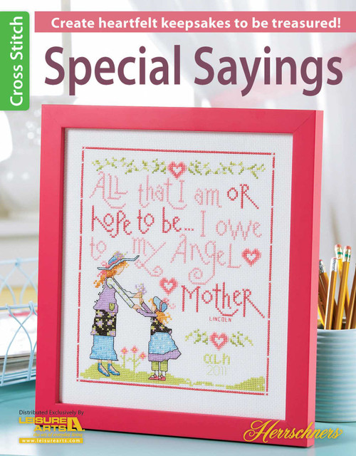 Special Sayings Cross Stitch (Create Heartfelt Keepsakes to be Treasured!) by Leisure Arts, 9781464711503
