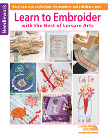Learn to Embroider with the Best of Leisure Arts (Easy Basics Plus Designs for Experienced Stitchers, Too!) by Leisure Arts, 9781464711572