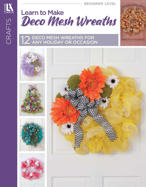 Learn to Make Deco Mesh Wreaths (12 Deco Mesh Wreaths for Any Holiday or Occasion) by Leisure Arts, 9781464711817